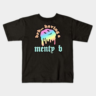 Brb, Having A Menty B Kids T-Shirt